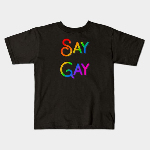 Say Gay Kids T-Shirt by TheRainbowPossum